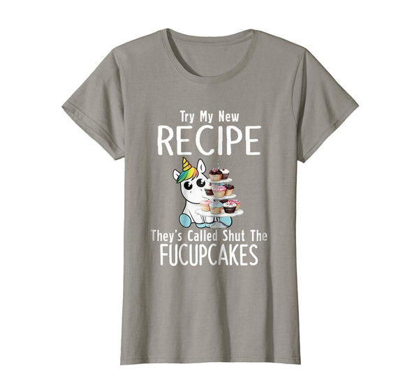 Try My New Recipe They're Called Shut The Fucupcakes Shirt