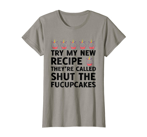 Try My New Recipe They're Called Shut The Fucupcakes T-Shirt
