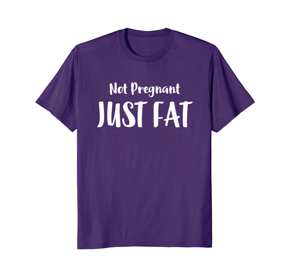I'm Not Pregnant Just Fat Funny Sarcastic Humor Shirt Gift