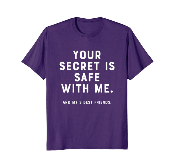 Your Secret Is Safe With Me (and my 3 best friends) Shirt
