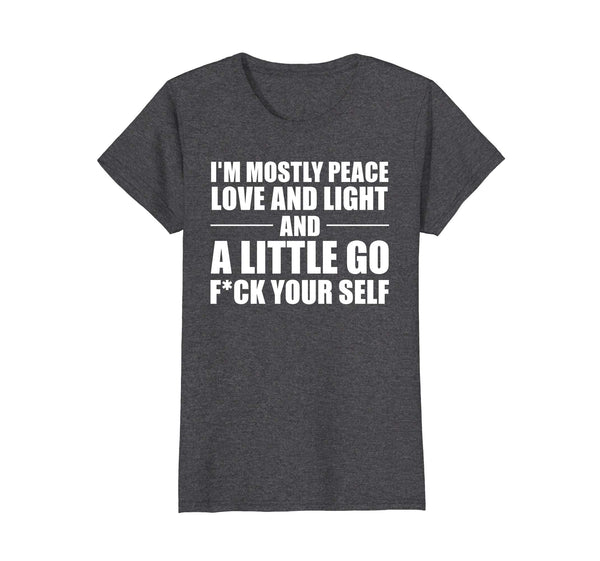I'm Mostly Peace Love and Light and a little T-shirt