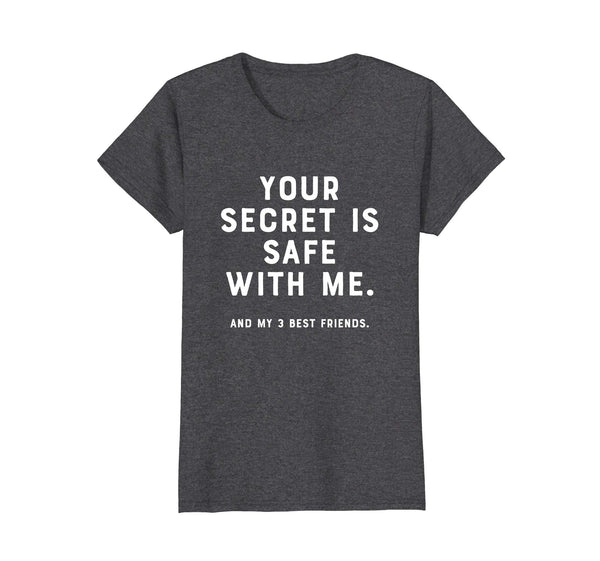 Your Secret Is Safe With Me (and my 3 best friends) Shirt
