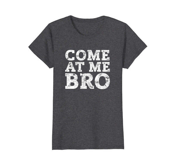 Come At Me Bro T Shirt - Funny Novelty T-Shirt