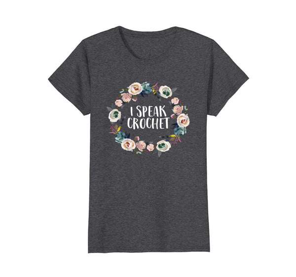 I Speak Crochet Funny Saying Floral Flower Gift T Shirt