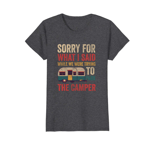 Sorry For What I Said While Parking The Camper RV Shirt