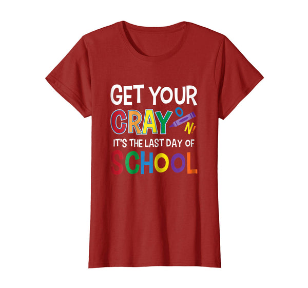 Get Your Cray On It's Last Day Of School Shirt Teacher Kid