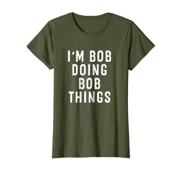 I'm Bob Doing Bob Things Funny Saying Holiday Gift T Shirt