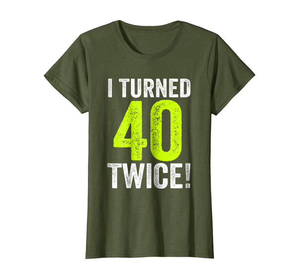 My Funny 80th Birthday, I Turned 40 Twice - Birthday T-Shirt