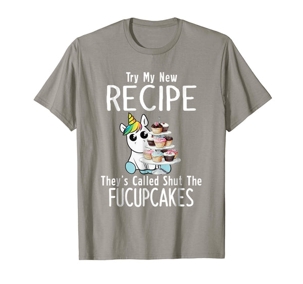 Try My New Recipe They're Called Shut The Fucupcakes Shirt