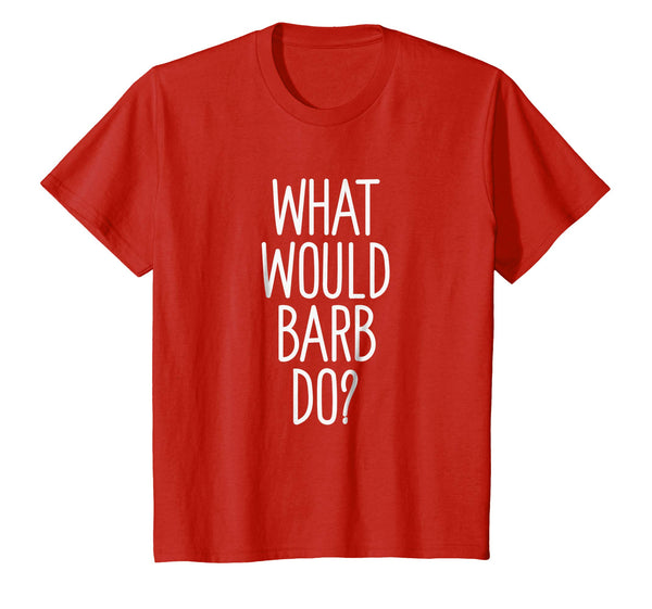 What Would Barb Do? Funny Novelty Saying Gift T Shirt