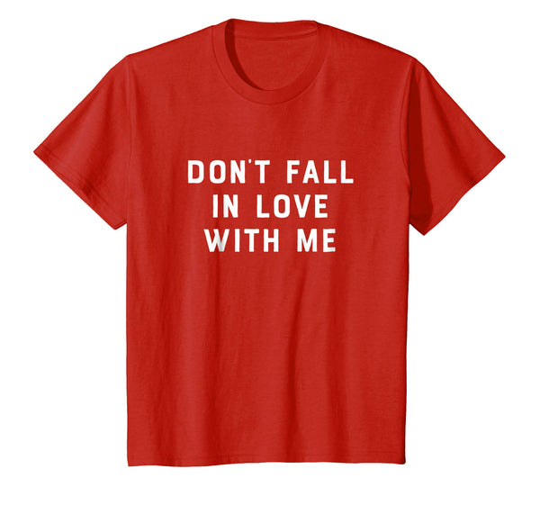 Don't Fall In Love With Me Funny Novelty Anniversary Shirt