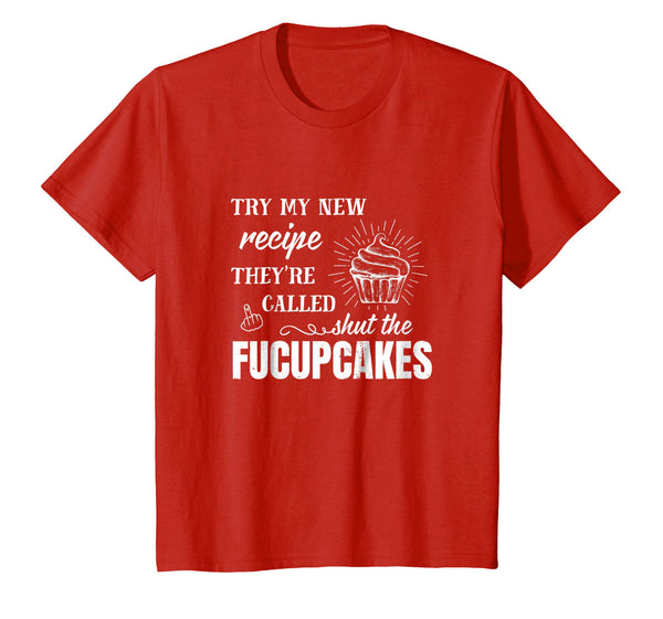 Try My New Recipe They're Called Shut The Fucupcakes Shirt