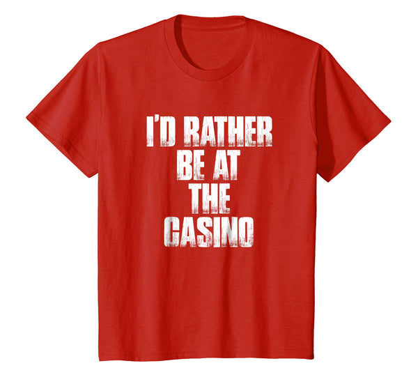I'd Rather Be At The Casino Funny Gambling Gift Shirt