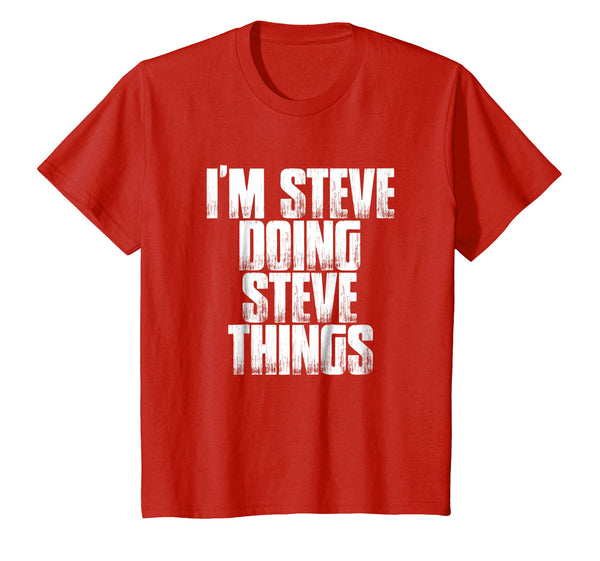 I'm Steve Doing Steve Things Funny Holiday Gift T Shirt