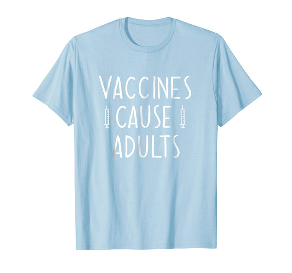 Vaccines Cause Adults Pro Science Pro Vaccine Gift Shirt