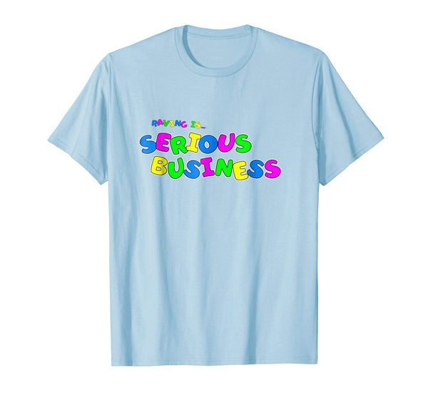 Raving Is Serious Business - Rave T-Shirt