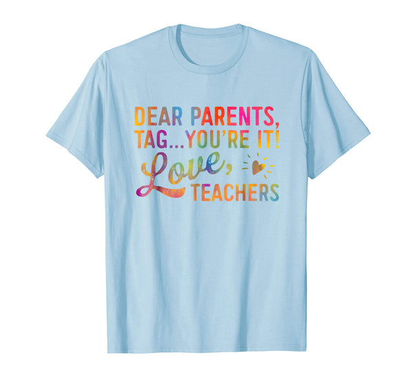 Dear Parents Tag You're It Love Teachers Shirt Funny Gift
