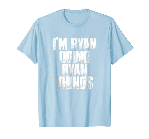I'm Ryan Doing Ryan Things Funny Sarcastic Gift T Shirt
