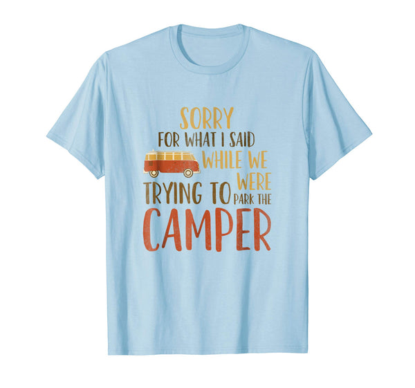 Sorry For What I Said While Parking The Camper RV Shirt