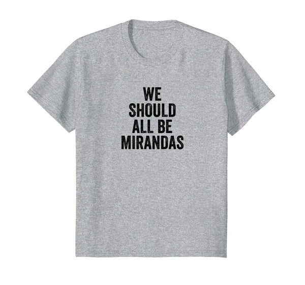 Womens We Should All Be Mirandas T Shirt Feminist Supporters