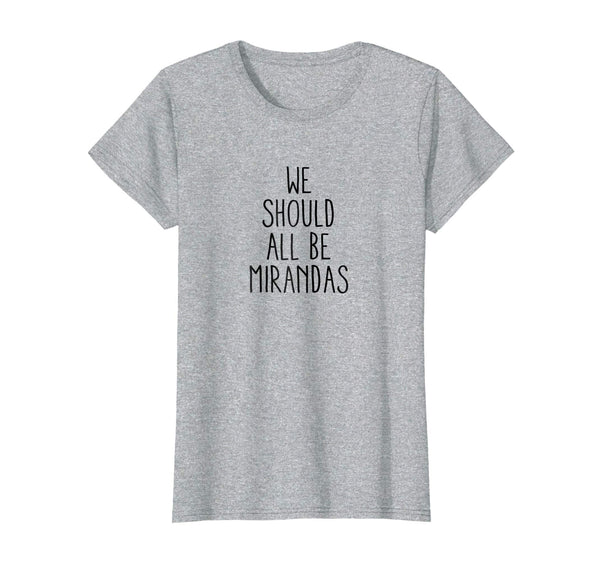 Womens We Should All Be Mirandas T Shirt Feminist Supporters